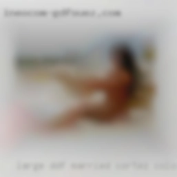 Large DDF married near Cortez, Colorado woman looking for fun.